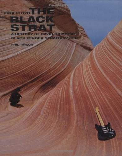 Pink Floyd: The Black Strat, a History of David Gilmour's Black Fender Stratocaster