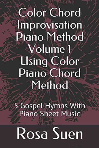 Color Chord Improvisation Piano Method Volume 1 Using Color Piano Chord Method: 5 Gospel Hymns With Piano Sheet Music (Learn Piano, Band 1)