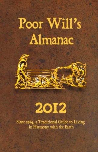Poor Will's Almanac - 2012: Since 1984, a Traditional Guide to Living in Harmony with the Earth
