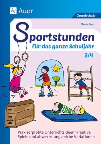 Sportstunden für das ganze Schuljahr 3/4: Praxiserprobte Unterrichtsideen, kreative Spiele und abwechslungsreiche Variationen (3. und 4. Klasse)
