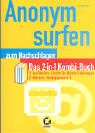 Anonym surfen: Das 2-in-1 Kombi-Buch. 1. Ausführliche Schritt-für-Schritt-Anleitungen. 2. Referenz: Wichtiges von A-Z