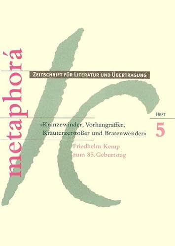 Kränzewinder, Vorhangraffer, Kräuterzerstosser und Bratenwender: Friedhelm Kemp zum 85. Geburtstag (metaphorá: Zeitschrift für Literatur und Übertragung)