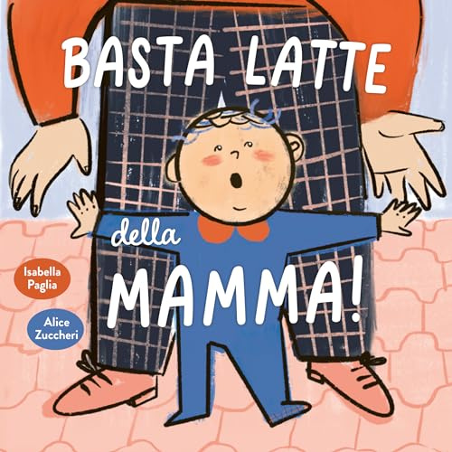 Basta latte della mamma! Ediz. a colori
