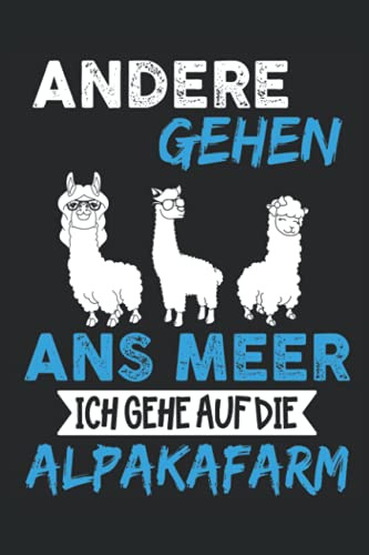 Andere gehen ans Meer ich gehe auf die Alpakafarm: Taschenbuch Kladde Erinnerungsbuch für alle Alpaka Fans und Liebhaber | no content 120 Seiten ... schwarz | 6 x 9 inches ca. 148 x 210 mm | A5
