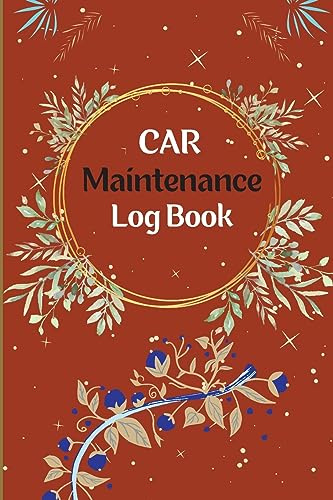 Vehicle Maintenance Log Book: Car Repair Journal, Oil Change Log Book, Vehicle and Automobile Service, Engine, Fuel, Miles, Tires Log Notes