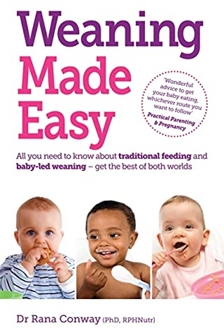 Weaning Made Easy: All you Need to Know About Traditional Feeding and Baby-Led Weaning - get the Best of Both Worlds