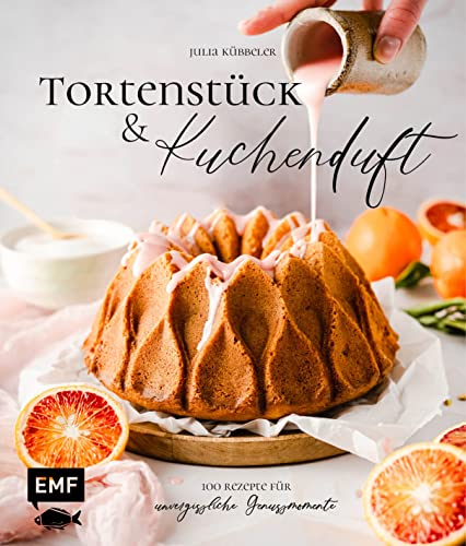 Tortenstück und Kuchenduft – 100 Rezepte für unvergessliche Genussmomente: Mit Grundlagen für Himbeer-Panna-Cotta-Tarte, Chai-Latte-Zimtschnecken, Baklava-Cheesecake und vieles mehr!