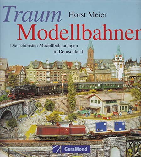 Traum-Modellbahnen: Die schönsten Modellbahnanlagen in Deutschland (GeraMond)