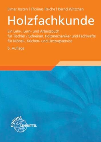 Holzfachkunde: Ein Lehr-, Lern- und Arbeitsbuch für Tischler/Schreiner, Holzmechaniker und Fachkräfte für Möbel-, Küchen- und Umzugsservice