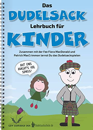 Das Dudelsack-Lehrbuch für Kinder und Erwachsene: Für absolute Dudelsack-Anfänger ab 6 Jahren