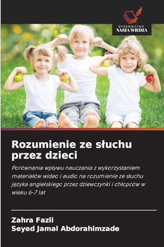 Rozumienie ze s¿uchu przez dzieci: Porównanie wp¿ywu nauczania z wykorzystaniem materia¿ów wideo i audio na rozumienie ze s¿uchu j¿zyka angielskiego przez dziewczynki i ch¿opców w wieku 6-7 lat