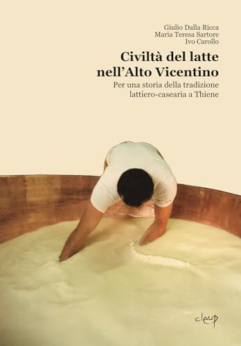 Civiltà del latte nell'Alto Vicentino. Per una storia della tradizione lattiero-casearia a Thiene