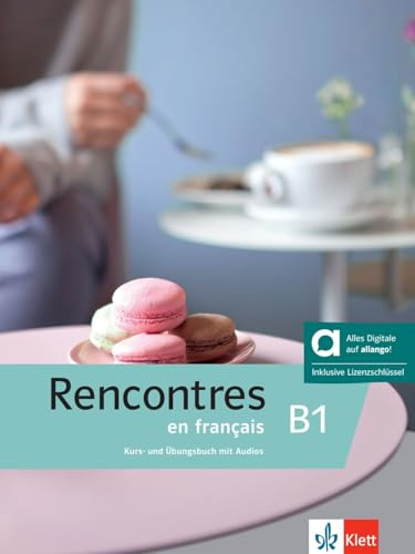 Rencontres en français B1 – Hybride Ausgabe allango: Französisch. Kurs- und Übungsbuch mit Audios und Videos inklusive Lizenzschlüssel allango (24 Monate)