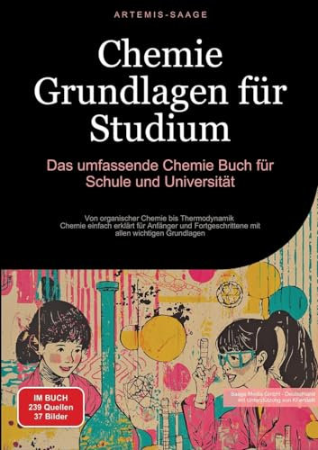 Chemie Grundlagen für Studium: Das umfassende Chemie Buch für Schule und Universität: Von organischer Chemie bis Thermodynamik - Chemie einfach ... mit allen wichtigen Grundlagen