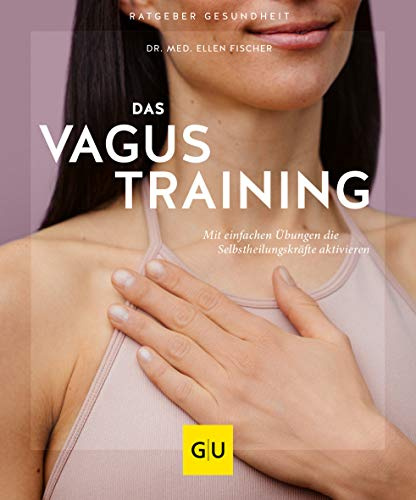 Das Vagus-Training: Selbstheilung aktivieren – Übungen für den Vagusnerv (GU Ratgeber Gesundheit)