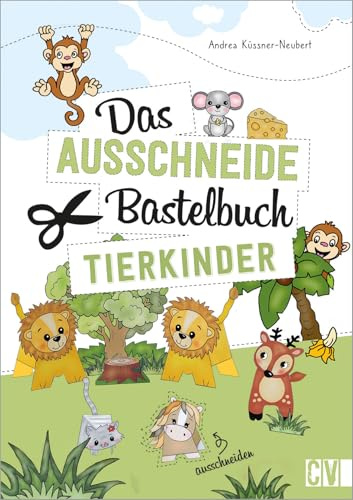 Das Ausschneide-Bastelbuch: Tierkinder. Tolle Figuren zum Basteln und Spielen, ganz einfach und kinderleicht mit Stift, Schere und Klebstoff
