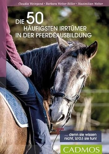 Die 50 häufigsten Irrtümer in der Pferdeausbildung: Denn sie wissen nicht, was sie tun