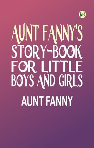 Aunt 's Story-Book for Little Boys and Girls