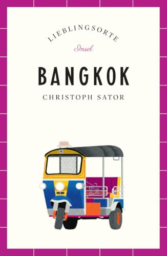 Bangkok Reiseführer LIEBLINGSORTE: Entdecken Sie das Lebensgefühl einer Stadt! | Mit vielen Insider-Tipps, farbigen Fotografien und ausklappbaren Karten