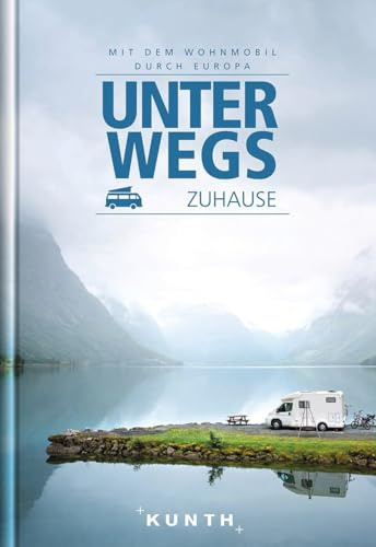 KUNTH Mit dem Wohnmobil durch Europa: Unterwegs Zuhause (KUNTH Mit dem Wohnmobil unterwegs)