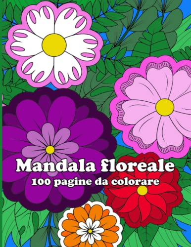 Mandala floreale: 70 mandala da colorare per bambini e adulti