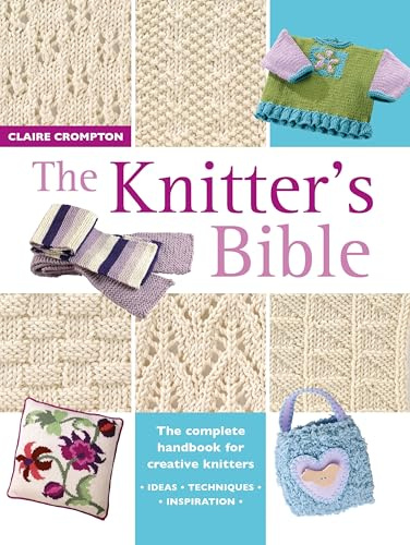 The Knitter's Bible: The Complete Handbook for Creative Knitters