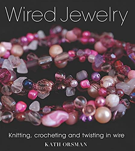 Wired Jewelry: Knitting, Crocheting and Twisting in Wire
