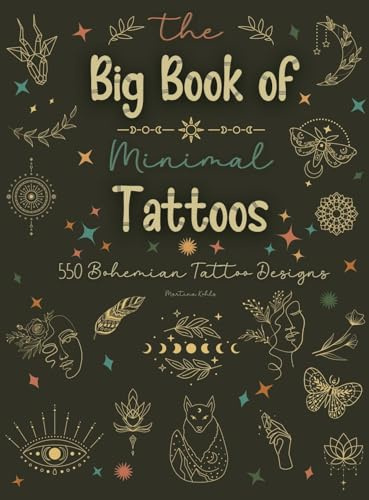 The Big Book of Minimal Tattoos: Small Tattoos and Fine Line Tattoo Designs for Boho Lovers (Tattoo Vibes Collection, Band 1)