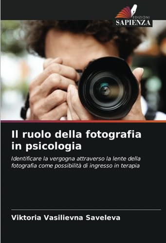 Il ruolo della fotografia in psicologia: Identificare la vergogna attraverso la lente della fotografia come possibilità di ingresso in terapia