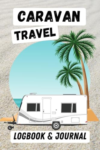 Caravan Travel Logbook and Journal: Includes Detailed Campsite Review Pages, Trip Planning and Mileage Logs