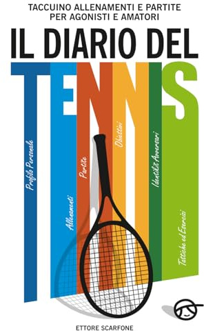 IL DIARIO DEL TENNIS: Taccuino Allenamenti e Partite per Agonisti e Amatori.