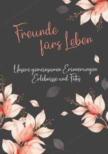 Erinnerungsbuch - Freunde fürs Leben - Ein Erinnerungsalbum zum Ausfüllen und verschenken: Ein einzigartiges, originelles und persönliches Geschenk für deine beste Freundin oder deinen besten Freund