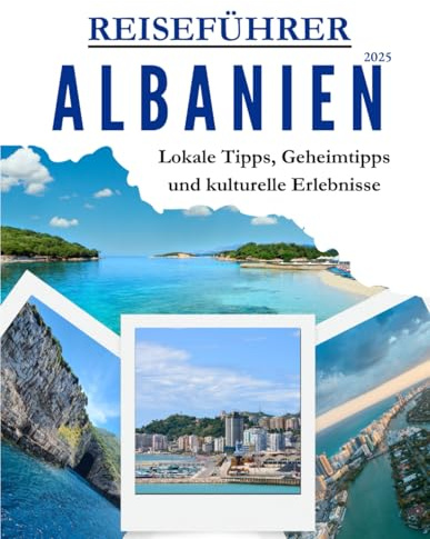 Albanien Reiseführer 2025: Lokale Tipps, Geheimtipps und kulturelle Erlebnisse