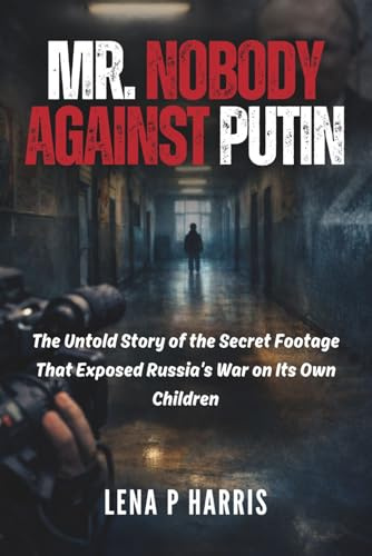Mr. Nobody Against Putin: The Untold Story of the Secret Footage That Exposed Russia's War on Its Own Children