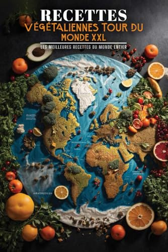 Recettes végétaliennes Tour du monde XXL: Les meilleures recettes du monde entier