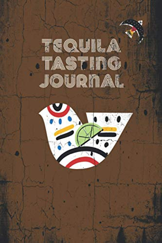 Tequila Tasting Journal: Note book for recording your Tequila tasting experiences. Keep record, make notes, rate your favorites and avoid the ones you found not up to your standards.