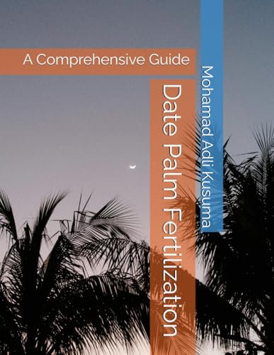 Date Palm Fertilization: A Comprehensive Guide