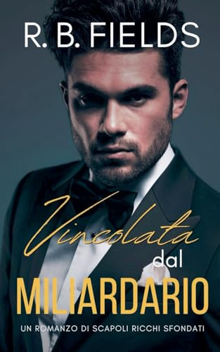 Vincolata dal Miliardario: Un Romanzo di Scapoli Ricchi Sfondati: 7