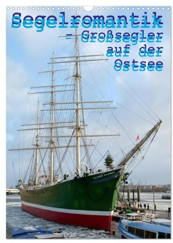 Segelromantik - Großsegler auf der Ostsee (Wandkalender 2026 DIN A3 hoch), CALVENDO Monatskalender: Drei- und Viermaster auf großer Fahrt (CALVENDO Mobilitaet)