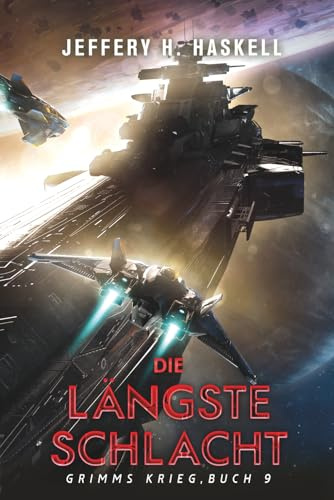Die längste Schlacht: Eine militärische Science-Fiction-Serie (Grimms Krieg, Band 9)