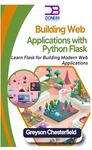 Building Web Applications with Python Flask: Learn Flask for Building Modern Web Applications
