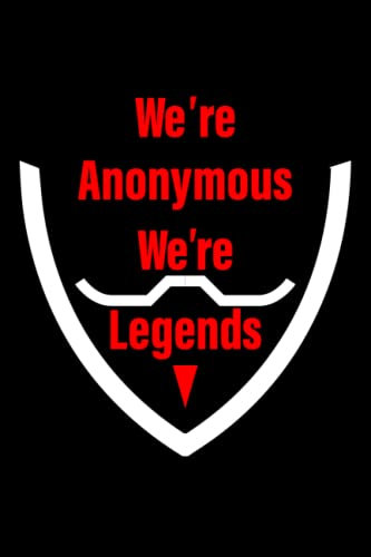 We're Anonymous We're Legends : Hackers society : gift lined notebook journal diary gift, 110 blank pages , 69 inches , matte finish cover.: IT and Ethical hackers