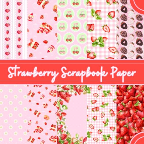 Strawberry Scrapbook Paper: Fruit Themed Decorative Paper Pad | 8.5 x 8.5 Book with 10 Double Sided Designs Spread Across 40 Pages | Great for ... Junk Journaling, Origami, Papercrafts & More