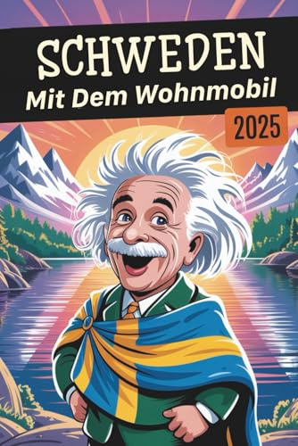 Schweden Mit Dem Wohnmobil: Entdeckertouren, Geheimtipps & Abenteuer – Mit dem Wohnmobil unterwegs, auch mit Kindern