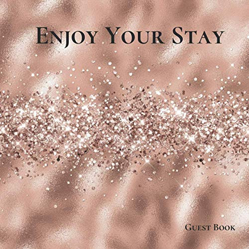 Enjoy Your Stay: Guest Book for Vacation Home, Apartment, Bed & Breakfast, Airbnb, Short Term Holiday Rental Rose Gold Glitter