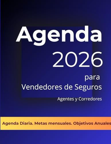 Agenda para Vendedores de Seguros: El planificador diario de sobremesa dirigido a agentes y corredores de seguros que quieran tener éxito en esta profesión