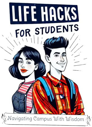 Life Hacks For Students: Navigating Campus With Wisdom