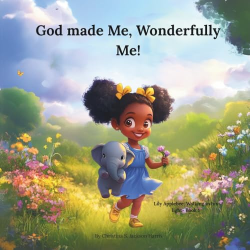 God made Me, Wonderfully Me! (Lily Applebee: Walking in his light)