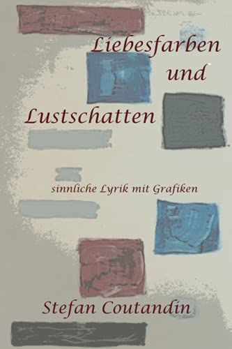 Liebesfarben und Lustschatten: sinnliche Lyrik mit Grafiken