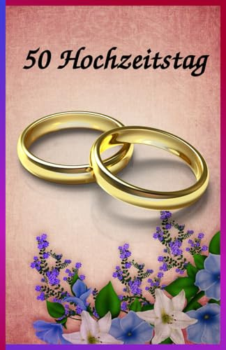 50 Hochzeitstag: Ein außergewöhnliches und einzigartiges Buch für ein besonderes Hochzeitsjubiläum.